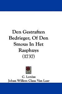 Den Gestraften Bedrieger, Of Den Smous In Het Rasphuys (1737)