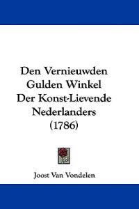 Den Vernieuwden Gulden Winkel Der Konst-Lievende Nederlanders (1786)