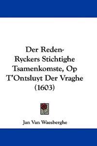 Waesberghe, J: Reden-Ryckers Stichtighe Tsamenkomste, Op T'O