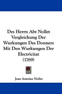 Nollet, J: Herrn Abt Nollet Vergleichung Der Wurkungen Des D