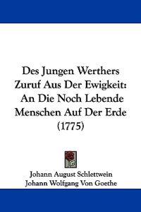 Johann August Schlettwein: Jungen Werthers Zuruf Aus Der Ewi