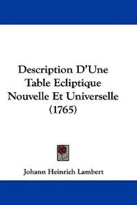 Description D'Une Table Ecliptique Nouvelle Et Universelle (1765)