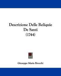 Descrizione Delle Reliquie De Santi (1744)
