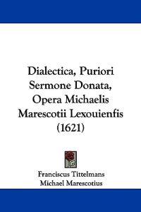 Dialectica, Puriori Sermone Donata, Opera Michaelis Marescotii Lexouienfis (1621)