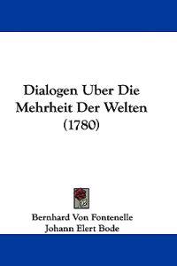 Fontenelle, B: Dialogen Uber Die Mehrheit Der Welten (1780)