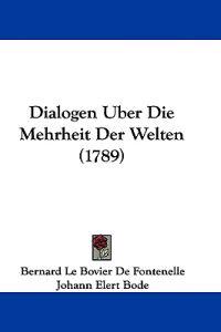Fontenelle, B: Dialogen Uber Die Mehrheit Der Welten (1789)