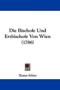 Schier, X: Bischofe Und Erzbischofe Von Wien (1786)