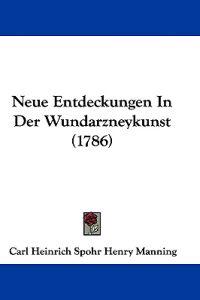 Henry Manning, C: Neue Entdeckungen In Der Wundarzneykunst (
