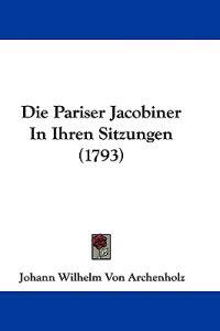 Archenholz, J: Pariser Jacobiner In Ihren Sitzungen (1793)