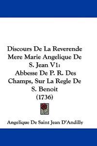 Discours De La Reverende Mere Marie Angelique De S. Jean V1