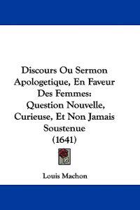 Discours Ou Sermon Apologetique, En Faveur Des Femmes