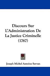 Discours Sur L'Administration De La Justice Criminelle (1767)