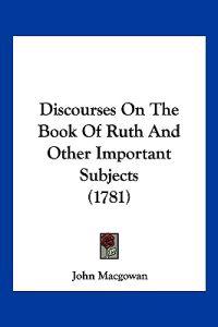 Discourses On The Book Of Ruth And Other Important Subjects (1781)