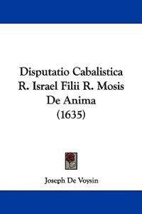 Disputatio Cabalistica R. Israel Filii R. Mosis De Anima (1635)