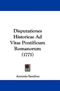 Disputationes Historicae Ad Vitas Pontificum Romanorum (1771)
