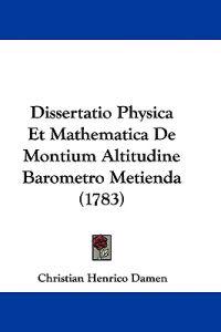Dissertatio Physica Et Mathematica De Montium Altitudine Barometro Metienda (1783)