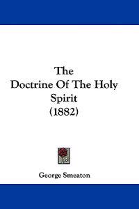 The Doctrine Of The Holy Spirit (1882)
