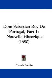 Dom Sebastien Roy De Portugal, Part 1