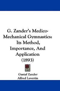 Zander, G: G. Zander's Medico-Mechanical Gymnastics