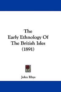 The Early Ethnology Of The British Isles (1891)
