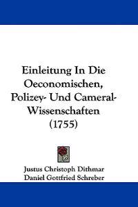 Dithmar, J: Einleitung In Die Oeconomischen, Polizey- Und Ca
