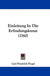 Flogel, C: Einleitung In Die Erfindungskunst (1760)