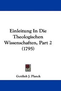 Planck, G: Einleitung In Die Theologischen Wissenschaften, P