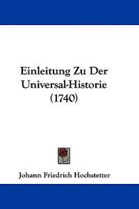 Hochstetter, J: Einleitung Zu Der Universal-Historie (1740)