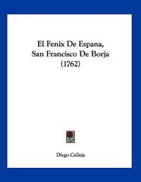 Calleja, D: Fenix De Espana, San Francisco De Borja (1762)
