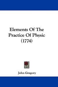 Elements Of The Practice Of Physic (1774)