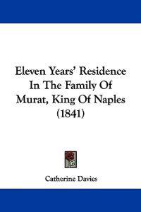 Eleven Years' Residence In The Family Of Murat, King Of Naples (1841)