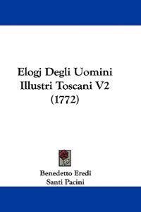 Elogj Degli Uomini Illustri Toscani V2 (1772)