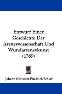 Scherf, J: Entwurf Einer Geschichte Der Arzneywissenschaft U