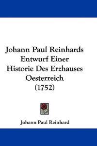 Reinhard, J: Johann Paul Reinhards Entwurf Einer Historie De