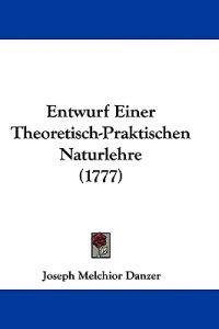 Danzer, J: Entwurf Einer Theoretisch-Praktischen Naturlehre