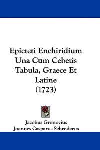 Epicteti Enchiridium Una Cum Cebetis Tabula, Graece Et Latine (1723)