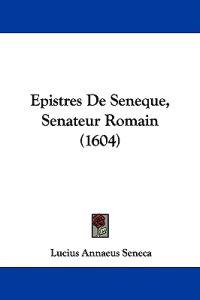 Epistres De Seneque, Senateur Romain (1604)