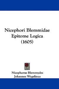 Blemmydes, N: Nicephori Blemmidae Epitome Logica (1605)