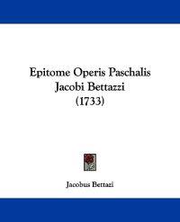Epitome Operis Paschalis Jacobi Bettazzi (1733)