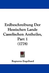 Engelhard, R: Erdbeschreibung Der Hessischen Lande Casselisc