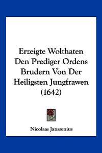 Janssenius, N: Erzeigte Wolthaten Den Prediger Ordens Bruder