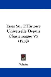 Essai Sur L'Histoire Universelle Depuis Charlemagne V5 (1758)