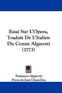 Essai Sur L'Opera, Traduit De L'Italien Du Comte Algarotti (1773)