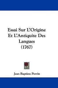 Essai Sur L'Origine Et L'Antiquite Des Langues (1767)