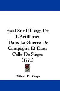 Essai Sur L'Usage De L'Artillerie