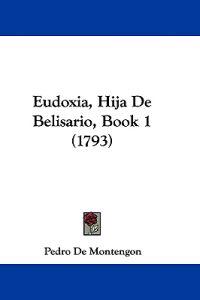 Eudoxia, Hija De Belisario, Book 1 (1793)