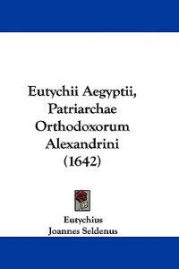 Eutychii Aegyptii, Patriarchae Orthodoxorum Alexandrini (1642)