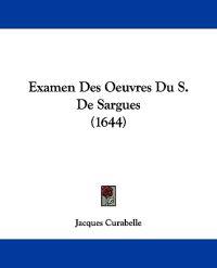 Examen Des Oeuvres Du S. De Sargues (1644)