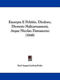Excerpta E Polybio, Diodoro, Dionysio Halicarnassensi, Atque Nicolao Damasceno (1848)