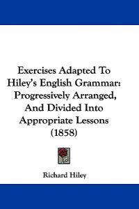 Exercises Adapted To Hiley's English Grammar